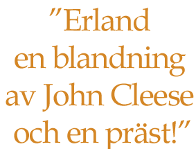 Erland en blandning av John Cleese och en prÃ¤st!